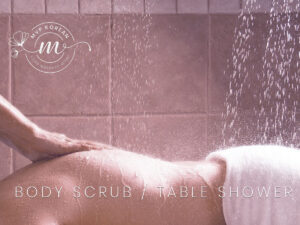 Body Scrub / Table Shower